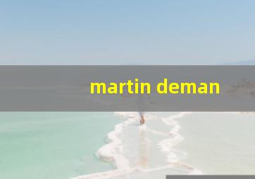 martin deman